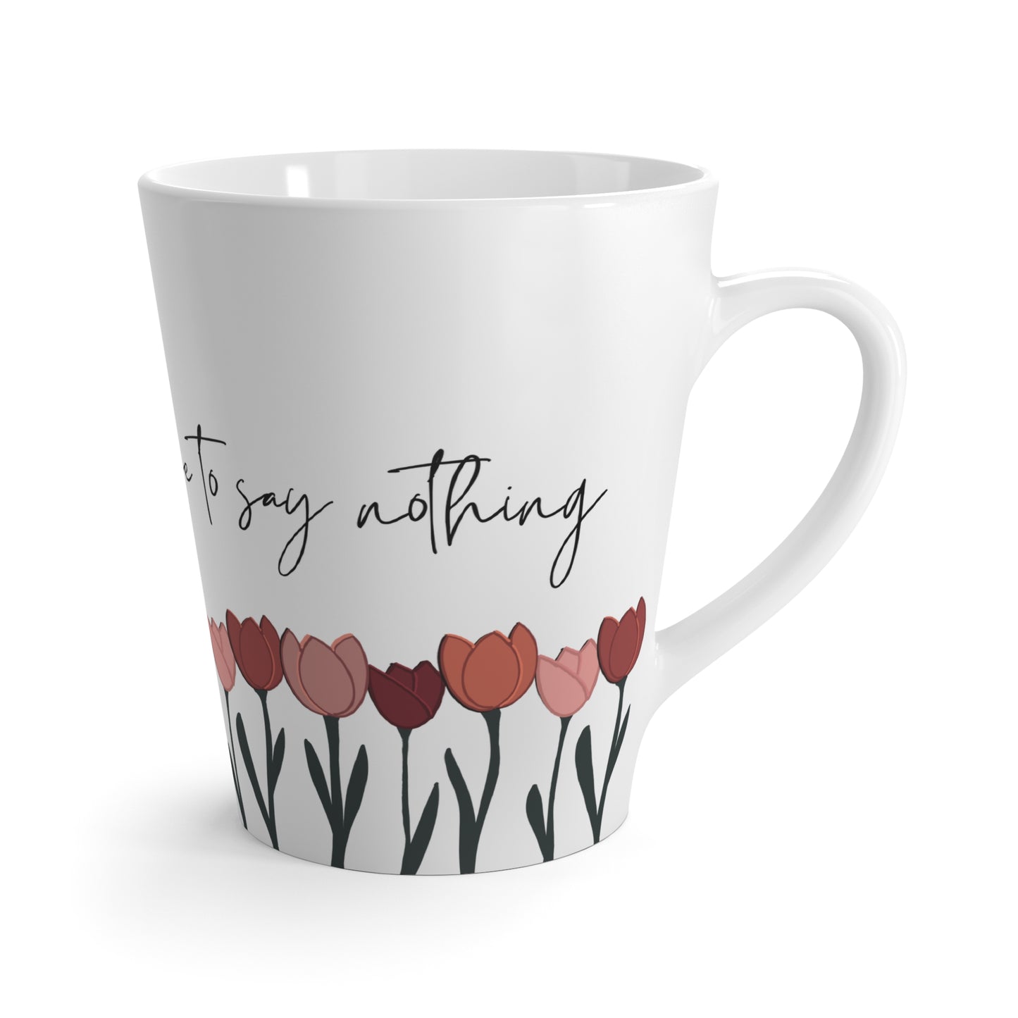You Can Always Choose to Say Nothing Tulip Mug